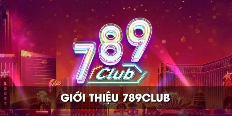 Giới thiệu 789Club một cách tổng quát